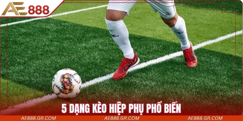 5 dạng kèo hiệp phụ phổ biến