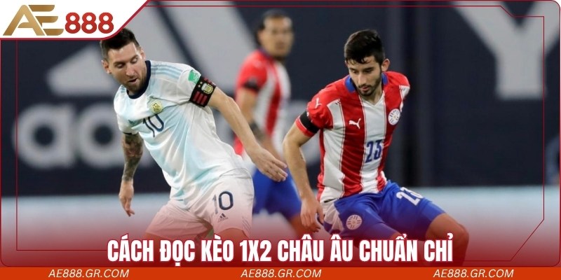Cách đọc kèo 1X2 châu Âu chuẩn chỉ
