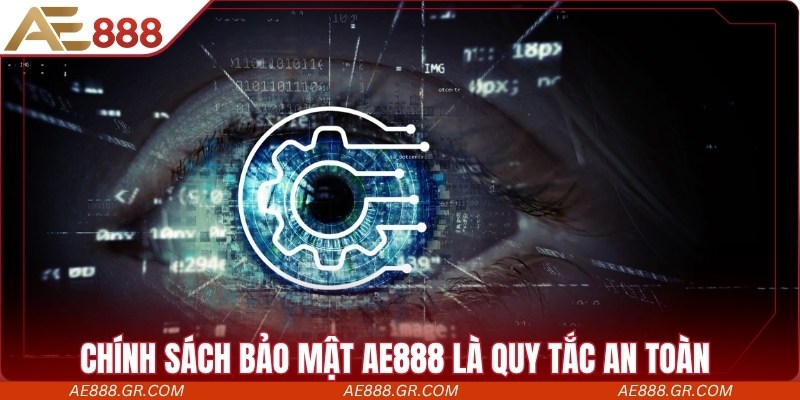 Chính sách bảo mật AE888 là quy tắc an toàn dữ liệu cá nhân