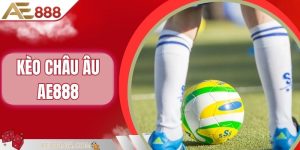 Kèo Châu Âu AE888| Mẹo Soi Kèo Chuẩn Từ Chuyên Gia