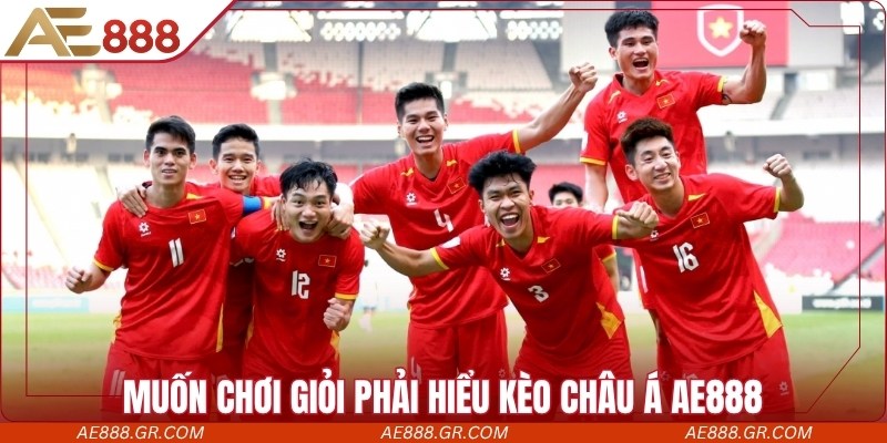 Muốn chơi giỏi phải hiểu kèo châu Á AE888 thật chuẩn xác