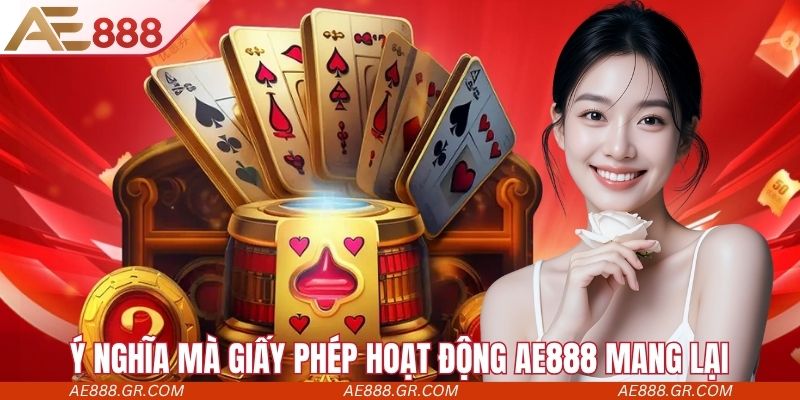 Ý nghĩa mà giấy phép hoạt động AE888 đem lại